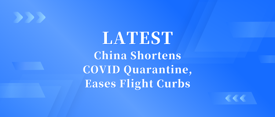 LATEST: China Shortens COVID Quarantine, Eases Flight Curbs